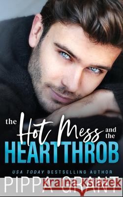The Hot Mess and the Heartthrob Pippa Grant 9781940517902 Bang Laugh Love LLC - książka