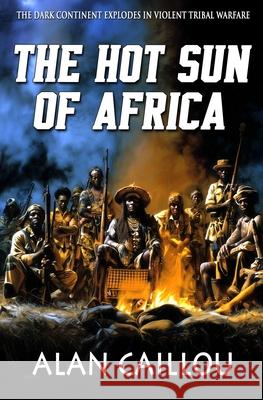 The Hot Sun of Africa Alan Caillou 9781635296136 Caliber Books - książka