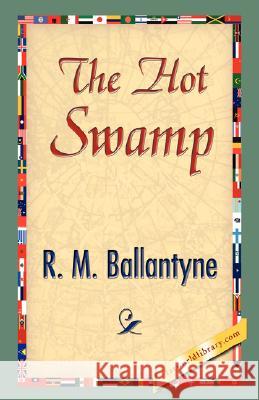 The Hot Swamp M. Ballantyne R Library 1stworl 9781421896755 1st World Library - książka