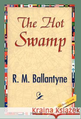 The Hot Swamp R. M. Ballantyne 9781421897752 1st World Library - książka