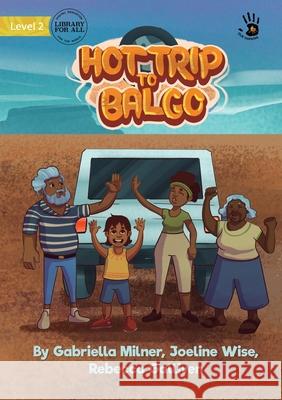 The Hot Trip to Balgo - Our Yarning Gabriella Milner, Joeline Wise, Rebecca Galliven 9781922795625 Library for All - książka