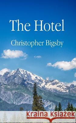 The Hotel Christopher Bigsby 9781539779490 Createspace Independent Publishing Platform - książka