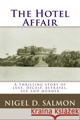 The Hotel Affair: A thrilling story of lust, deceit, betrayal, sex and murder Salmon, Nigel D. 9781499103366 Createspace - książka