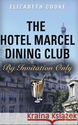 The Hotel Marcel Dining Club: By Invitation Only Professor of Law Elizabeth Cooke 9781458220189 Abbott Press - książka