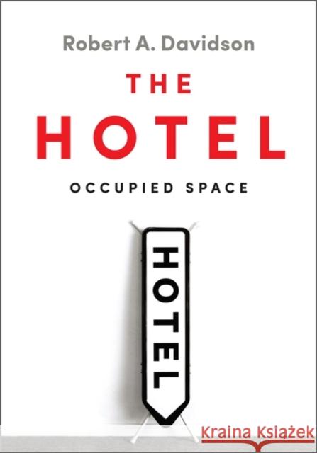 The Hotel: Occupied Space Davidson, Robert A. 9781442610941 University of Toronto Press - książka