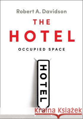 The Hotel: Occupied Space Robert A. Davidson 9781442641853 University of Toronto Press - książka