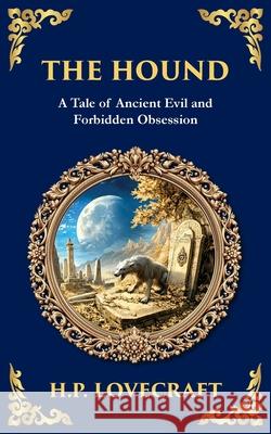 The Hound: A Haunting Lovecraftian Horror Tale - Forbidden Relics and Supernatural Terror H. P. Lovecraft Tim Zengerink 9781806290253 Library of Alexandria - książka