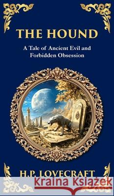 The Hound: A Haunting Lovecraftian Horror Tale - Forbidden Relics and Supernatural Terror (Deluxe Hardbound Edition) H. P. Lovecraft Tim Zengerink 9781806290260 Library of Alexandria - książka