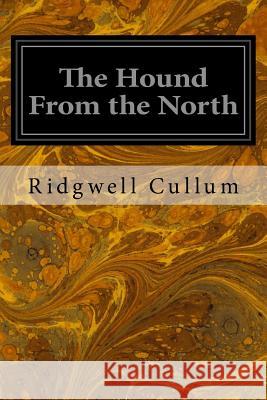 The Hound From the North Cullum, Ridgwell 9781533098818 Createspace Independent Publishing Platform - książka