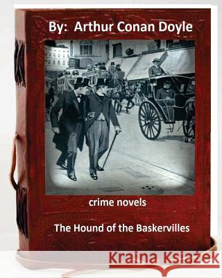 The Hound of the Baskervilles.( 1902) NOVEL By: Arthur Conan Doyle Doyle, Arthur Conan 9781533578808 Createspace Independent Publishing Platform - książka