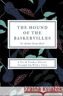 The Hound of the Baskervilles (Annotated): A Tar & Feather Classic: Straight Up With a Twist Arthur Conan Doyle Shane Emmett  9781607969402 Tar & Feather Publishing - książka
