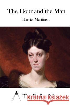 The Hour and the Man Harriet Martineau The Perfect Library 9781512110142 Createspace - książka