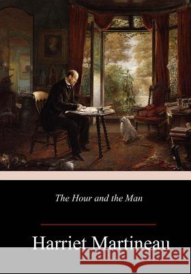 The Hour and the Man Harriet Martineau 9781984224262 Createspace Independent Publishing Platform - książka