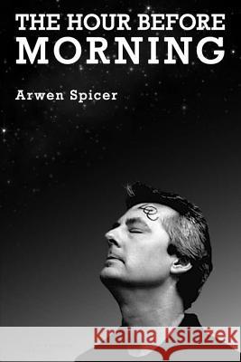 The Hour before Morning Spicer, Arwen 9780692761939 Arwen Spicer, LLC - książka