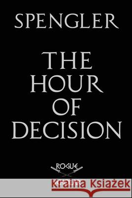 The Hour of Decision Oswald Spengler 9781954357006 Rogue Scholar Press - książka