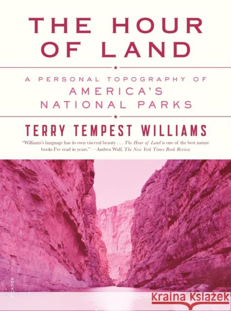 The Hour of Land: A Personal Topography of America's National Parks Terry Tempest Williams 9781250132147 Picador USA - książka