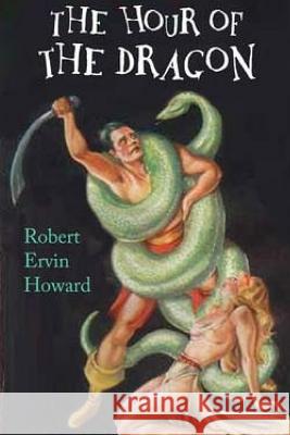 The Hour of the Dragon Robert E. Howard 9781518768132 Createspace - książka