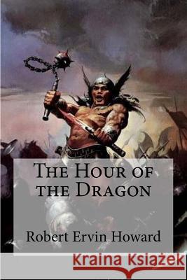 The Hour of the Dragon Robert Ervin Howard Edibooks 9781533407658 Createspace Independent Publishing Platform - książka