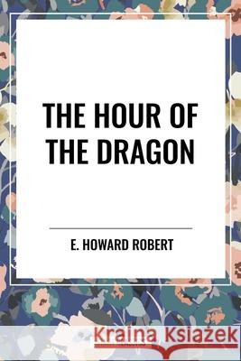 The Hour of the Dragon E Howard Robert 9798880916504 Start Classics - książka