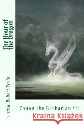 The Hour of the Dragon: Conan the Barbarian #14 Howard Rober Sir Angels 9781546315759 Createspace Independent Publishing Platform - książka
