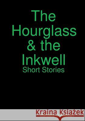 The Hourglass and the Inkwell Short Stories Barbara O'Sullivan 9781326520465 Lulu.com - książka