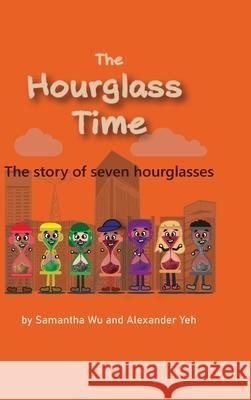 The Hourglass Time: A Story of Seven Hourglasses Alexander Yeh, Samantha Wu 9781956525069 Copia - książka