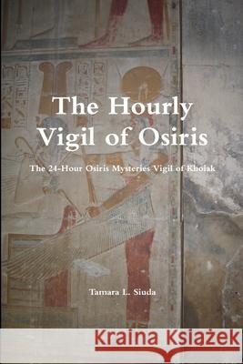 The Hourly Vigil of Osiris Tamara L Siuda 9781387390670 Lulu.com - książka