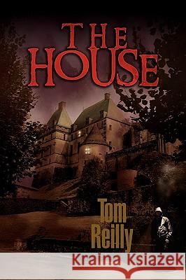 The House Tom Reilly 9781599264776 Xlibris Corporation - książka