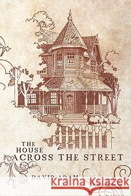 The House Across the Street Adam, David 9781456745929 Authorhouse - książka