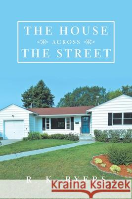 The House Across the Street R K Byers 9781728324159 Authorhouse - książka