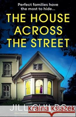 The House Across the Street: Totally gripping psychological suspense packed with twists Jill Childs 9781835255797 Bookouture - książka