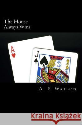 The House Always Wins A. P. Watson 9781494472986 Createspace - książka