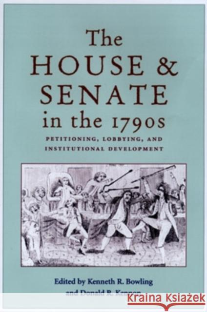 The House and Senate in the 1790s: Petitioning, Lobbying, and Institutional Development Kenneth R. Bowling Donald R. Kennon 9780821414194 Ohio University Press - książka