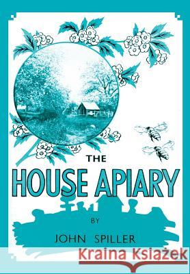 The House Apiary John Spiller 9781908904447 Northern Bee Books - książka