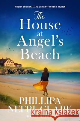 The House at Angel's Beach: Utterly emotional and gripping women's fiction Phillipa Nefri Clark 9781805083658 Storm Publishing Ltd - książka