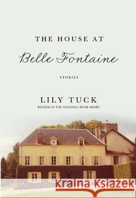 The House at Belle Fontaine Lily Tuck 9780802121066 Grove Press - książka