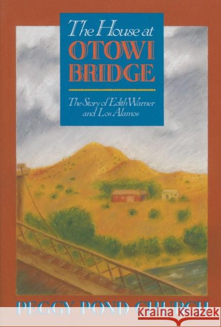 The House at Otowi Bridge: The Story of Edith Warner and Los Alamos Church, Peggy Pond 9780826302816 University of New Mexico Press - książka