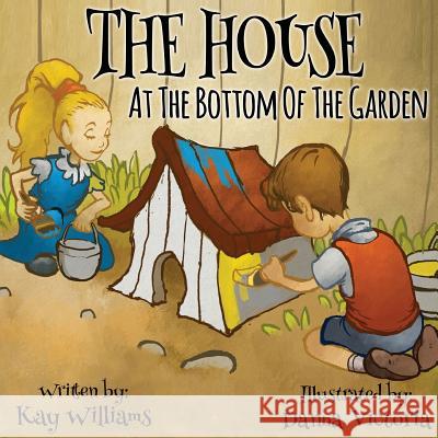 The House At The Bottom Of The Garden Kay Williams   9781913165086 Tiny Dragon Books - książka