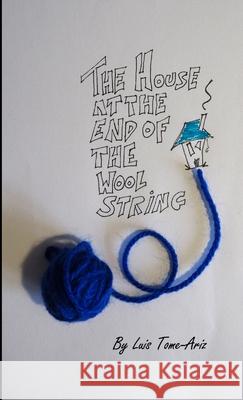 The House at the End of the Wool String Luis Tome Ariz 9781365518805 Lulu.com - książka