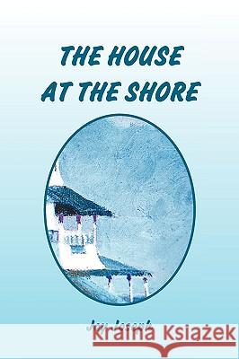 The House at the Shore Joy Joseph 9781441530905 Xlibris Corporation - książka