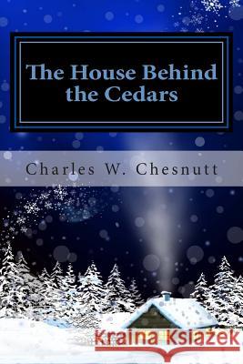 The House Behind the Cedars Charles W. Chesnutt 9781481862080 Createspace - książka