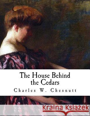 The House Behind the Cedars Charles W. Chesnutt 9781725916777 Createspace Independent Publishing Platform - książka