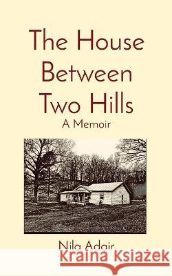 The House Between Two Hills: A Memoir Nila Adair 9781087919515 Okie Noir Press - książka