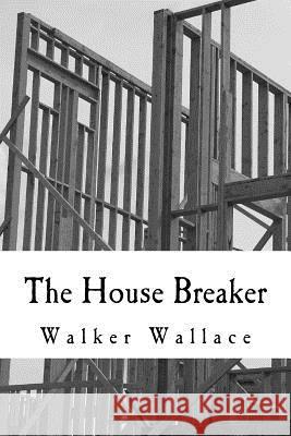 The House Breaker Walker Wallace 9780692578223 Inter Alia Press - książka