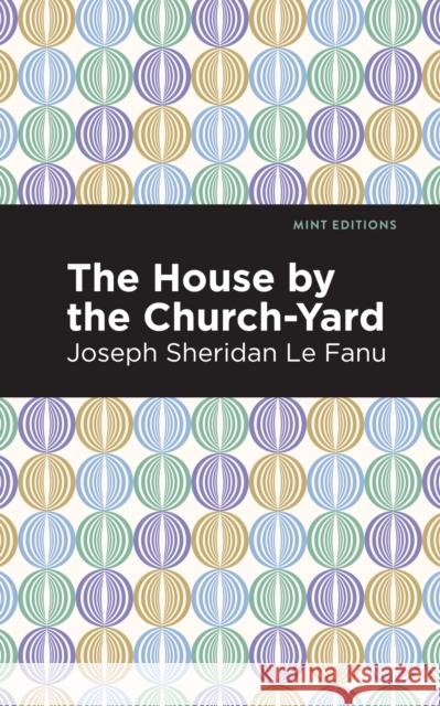 The House by the Church-Yard Le Fanu, Joseph Sheridan 9781513208985 Mint Editions - książka