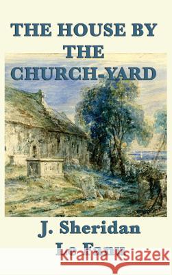 The House by the Church-Yard Joseph Sheridan Le Fanu 9781515427704 SMK Books - książka