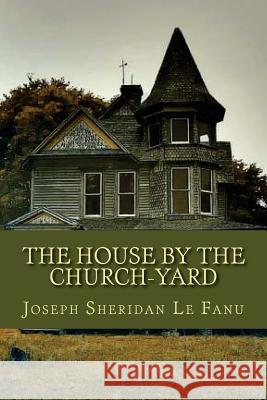 The House by the Church Yard Joseph Sheridan L Ravell 9781537088846 Createspace Independent Publishing Platform - książka