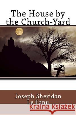 The House by the Church-Yard Joseph Sherida 9781979594547 Createspace Independent Publishing Platform - książka