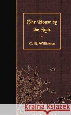 The House by the Lock C. N. Williamson 9781508489818 Createspace - książka