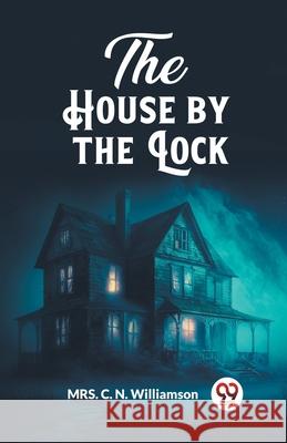 The House by the Lock C. N. Williamson 9789362762191 Double 9 Books - książka